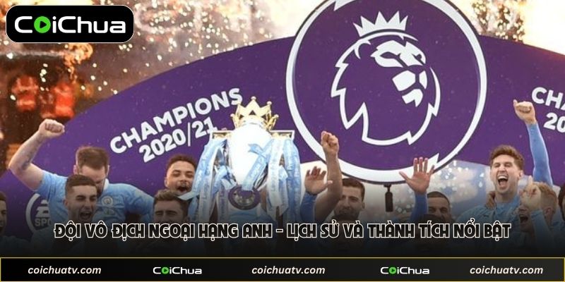 Đội Vô Địch Ngoại Hạng Anh - Lịch Sử Và Thành Tích 1 doi vo dich ngoai hang anh lich su va thanh tich noi bat