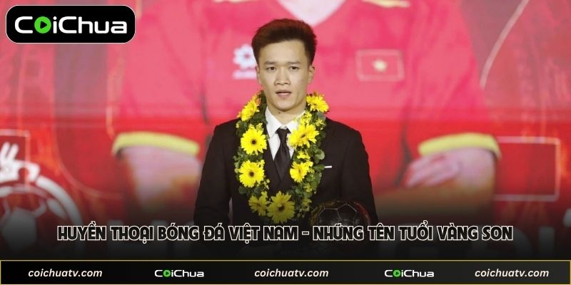 Huyền Thoại Bóng Đá Việt Nam - Những Tên Tuổi Vàng Son