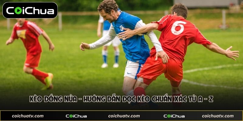 Kèo Đồng Nửa - Hướng Dẫn Đọc Kèo Chuẩn Xác Từ A - Z 1 Kèo Đồng Nửa - Hướng Dẫn Đọc Kèo Chuẩn Xác Từ A - Z